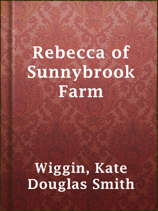 Title details for Rebecca of Sunnybrook Farm by Kate Douglas Smith Wiggin - Wait list